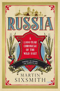 Russia : A 1,000 Year Chronicle of the Wild East - Martin Sixsmith