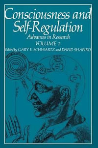 Consciousness and Self-Regulation : Advances in Research Volume 1 - Gary Schwartz