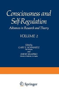 Consciousness and Self-Regulation : Advances in Research and Theory Volume 2 - Gary Schwartz