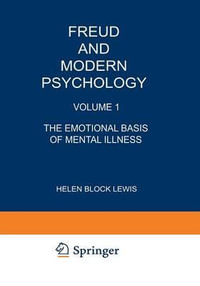 Freud and Modern Psychology : Volume 1: The Emotional Basis of Mental Illness - Helen Lewis