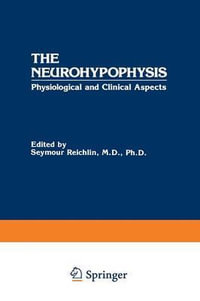 The Neurohypophysis : Physiological and Clinical Aspects - Seymour Reichlin