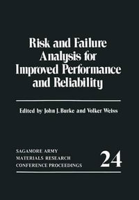 Risk and Failure Analysis for Improved Performance and Reliability : Sagamore Army Materials Research Conference Proceedings - John J. Burke