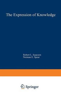 The Expression of Knowledge : Neurobehavioral Transformations of Information Into Action - Robert L. Isaacson