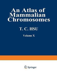 An Atlas of Mammalian Chromosomes : Volume 10 - Tao C. Hsu