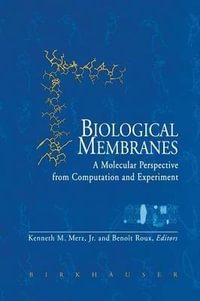 Biological Membranes : A Molecular Perspective from Computation and Experiment - Kenneth M. JR Merz