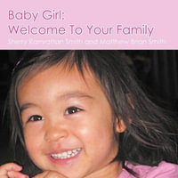 Baby Girl : Welcome To Your Family - Sherry Ramrattan Smith