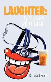 Laughter : A Merry Medicine - Barbara J. Smith