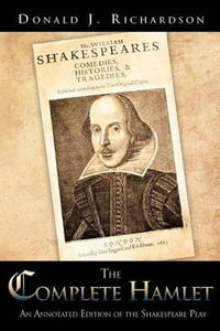 The Complete Hamlet : An Annotated Edition of the Shakespeare Play - Donald J. Richardson