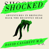 Shocked : Adventures in Bringing Back the Recently Dead - David Casarett