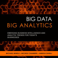 Big Data, Big Analytics : Emerging Business Intelligence and Analytic Trends for Today's Businesses - Michael Minelli