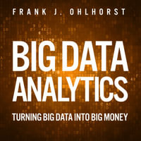 Big Data Analytics : Turning Big Data into Big Money - Frank J. Ohlhorst