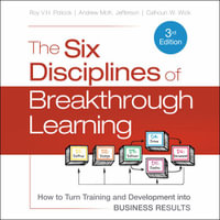 The Six Disciplines of Breakthrough Learning : How to Turn Training and Development into Business Results 3rd Edition - Roy V. H. Pollock
