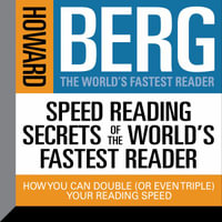 Speed Reading Secrets the World's Fastest Reader : How you could Double (or even triple) Your Reading Speed - Howard Stephen Berg