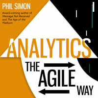 Analytics : The Agile Way - Phil Simon