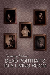 Dead Portraits in a Living Room - Gregory Wilson