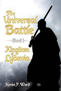 The Universal Battle Book I : Kingdom of Lydavia - Kevin P. Ward