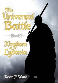 The Universal Battle Book I : Kingdom of Lydavia - Kevin P. Ward