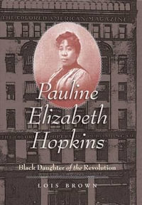 Pauline Elizabeth Hopkins : Black Daughter of the Revolution - Lois Brown