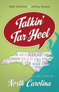 Talkin' Tar Heel : How Our Voices Tell the Story of North Carolina - Walt Wolfram