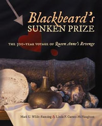 Blackbeard's Sunken Prize : The 300-Year Voyage of Queen Anne's Revenge - Mark U. Wilde-Ramsing