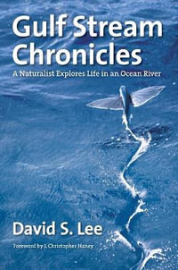 Gulf Stream Chronicles : A Naturalist Explores Life in an Ocean River - David S. Lee