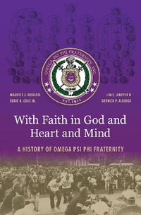 With Faith in God and Heart and Mind : A History of Omega Psi Phi Fraternity - Maurice J. Hobson