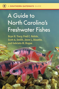 A Guide to North Carolina's Freshwater Fishes : Southern Gateways Guides - Bryn Tracy