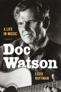 Doc Watson : A Life in Music - Eddie Huffman