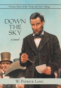 Down the Sky : Volume Three of the "Strike the Tent" Trilogy - W. Patrick Lang