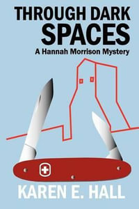 Through Dark Spaces : A Hannah Morrison Mystery - Karen E Hall