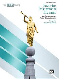 The Lds Pianist -- Favorite Mormon Hymns : 12 Contemporary Piano Arrangements - David Hatch