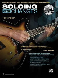 Soloing Over Changes : The Ultimate Guide to Improvising with Scales Over Chords on the Guitar, Book & Online Audio - Jody Fisher