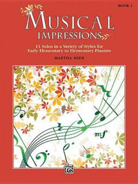 Musical Impressions, Bk 1 : 11 Solos in a Variety of Styles for Early Elementary to Elementary Pianists - Martha Mier