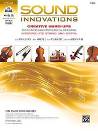 Sound Innovations for String Orchestra -- Creative Warm-Ups : Exercises for Intonation, Rhythm, Bowing, and Creativity for Intermediate String Orchestra (Violin) - Bob Phillips