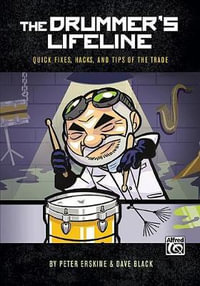 The Drummer's Lifeline : Quick Fixes, Hacks, and Tips of the Trade - Peter Erskine