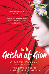 Geisha of Gion : The True Story of Japan's Foremost Geisha - Mineko Iwasaki