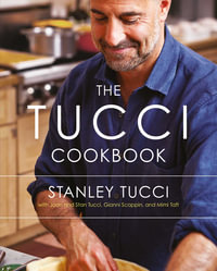 The Tucci Cookbook : Family, Friends and Food - Stanley Tucci