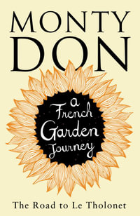 The Road to Le Tholonet : A French Garden Journey - Monty Don