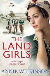 The Land Girls - Annie Wilkinson