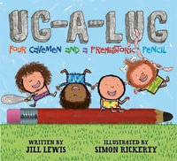 Ug-A-Lug : Four Cavemen and a Prehistoric Pencil - Jill Lewis