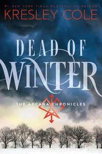 Dead of Winter : The Arcana Chronicles : Book 3 - Kresley Cole