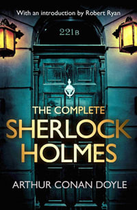 The Complete Sherlock Holmes : With An Introduction From Robert Ryan - Arthur Conan Doyle