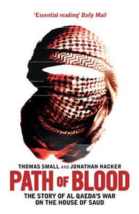 Path of Blood : The Story of Al Qaeda's War on Saudi Arabia - Thomas Small