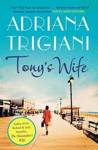 Tony's Wife : the perfect romantic novel from the author of Big Stone Gap - Adriana Trigiani