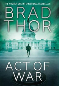 Act of War : Scot Harvath Series : Book 13 - Brad Thor