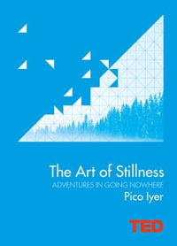 TED : The Art of Stillness Adventures in Going Nowhere : TED Talks - Pico Iyer