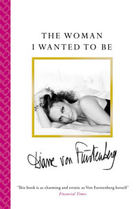The Woman I Wanted To Be - Diane von Furstenberg