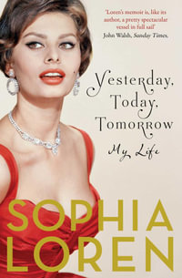 Yesterday, Today, Tomorrow : My Life - Sophia Loren