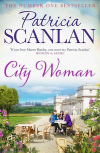 City Woman : Warmth, wisdom and love on every page - if you treasured Maeve Binchy, read Patricia Scanlan - Patricia Scanlan