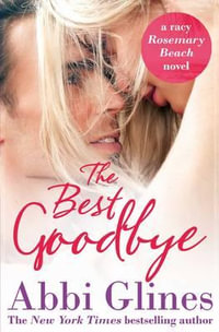 The Best Goodbye : Rosemary Beach : Book 13 - Abbi Glines